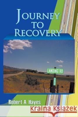 Journey to Recovery Cadc Robert a Hayes 9781628573305 Strategic Book Publishing