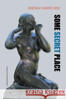 Some Secret Place Deborah Marree Wise 9781628574081 Strategic Book Publishing & Rights Agency, LL