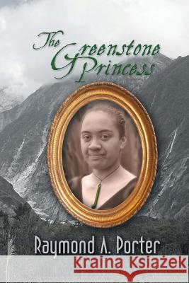 The Greenstone Princess Raymond a Porter 9781628574272 Strategic Book Publishing