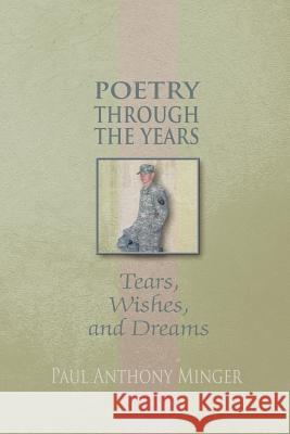 Poetry Through the Years: Tears, Wishes, and Dreams Minger, Paul 9781628574357 Strategic Book Publishing