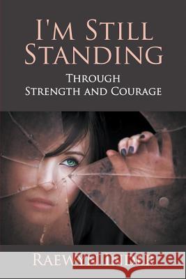 I'm Still Standing: Through Strength and Courage Raewyn Inder   9781628574500 Strategic Book Publishing & Rights Agency, LL