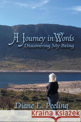 A Journey in Words : Discovering My Being Diane E. Peeling 9781628575132