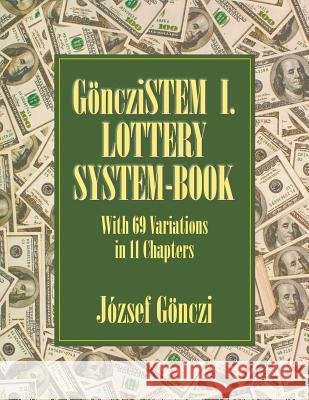 GöncziSTEM I. Lottery system-book: With 69 Variations in 11 Chapters József Gönczi 9781628575545 Strategic Book Publishing