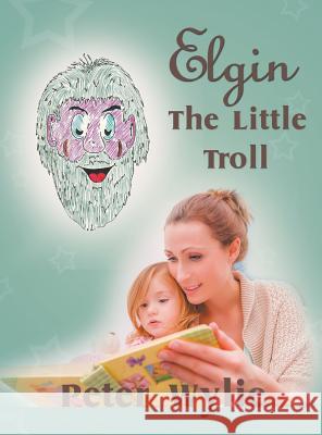 Elgin the Little Troll Pete Wylie 9781628575675