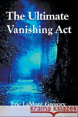 The Ultimate Vanishing Act Gregory Msc Oxon, Eric Lamont 9781628576627