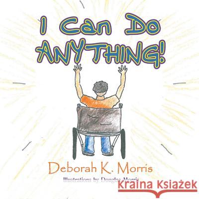 I Can Do ANYTHING! Morris, Deborah K. 9781628576887 Strategic Book Publishing