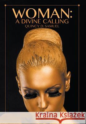 Woman: A Divine Calling Quincy D. Samuel 9781628577044 Strategic Book Publishing & Rights Agency, LL