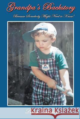 Grandpa's Backstory: Because Somebody Might Need to Know! Larry Taliaferro 9781628577150