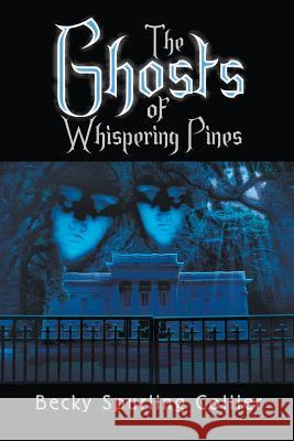 The Ghosts of Whispering Pines Becky Spurling Collier 9781628577709 Strategic Book Publishing