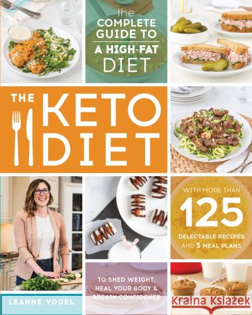 The Keto Diet: The Complete Guide to a High-Fat Diet Vogel, Leanne 9781628600162
