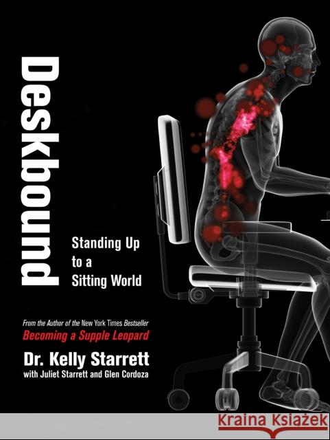 Deskbound: Standing Up to a Sitting World Kelly Starrett Glen Cordoza 9781628600582