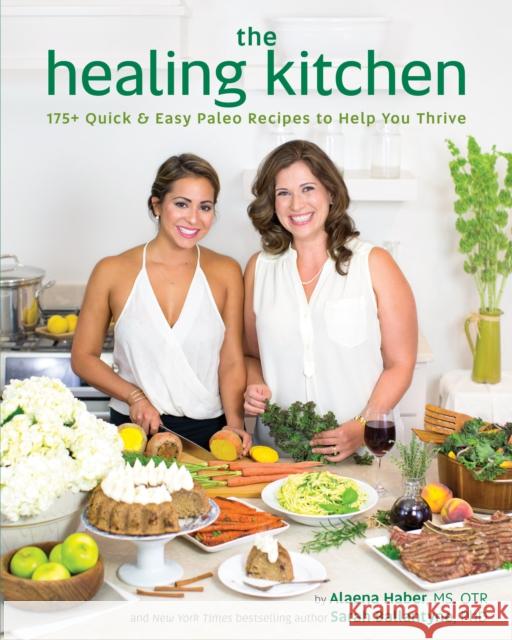 The Healing Kitchen: 175 + Quick and Easy Paleo Recipes to Help You Thrive Sarah Ballantyne 9781628600940