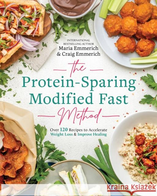 The Protein-Sparing Modified Fast Method: Over 120 Recipes to Accelerate Weight Loss & Improve Healing Emmerich, Maria 9781628601305 Victory Belt Publishing
