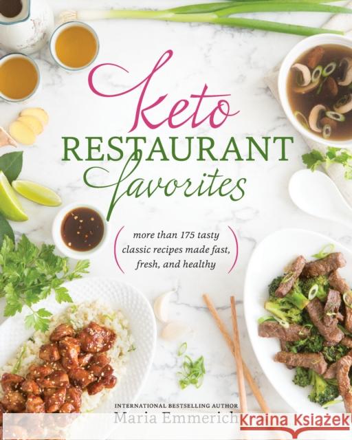 Keto Restaurant Favorites: More Than 175 Tasty Classic Recipes Made Fast, Fresh, and Healthy Maria Emmerich 9781628602586 Victory Belt Publishing