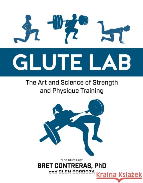 Glute Lab: The Art and Science of Strength and Physique Training Contreras, Bret 9781628603460