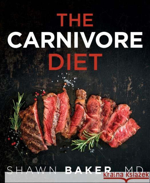 The Carnivore Diet Shawn Baker 9781628603507