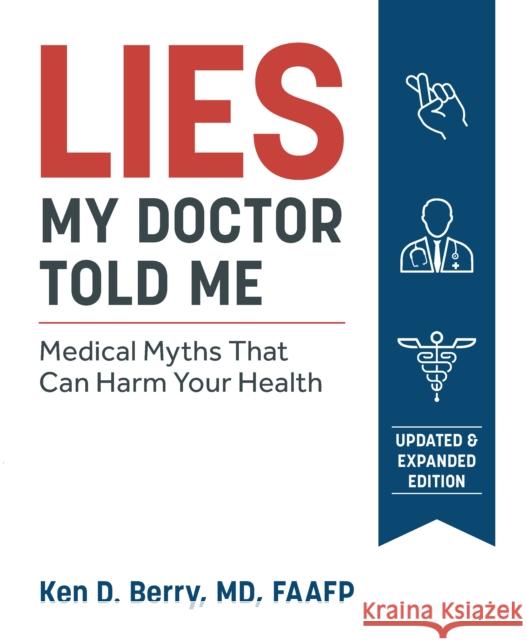 Lies My Doctor Told Me Second Edition: Medical Myths That Can Harm Your Health Berry, Ken 9781628603781 Victory Belt Publishing