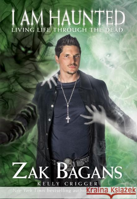 I Am Haunted: Living Life Through the Dead Zak Bagans 9781628603804 Victory Belt Publishing