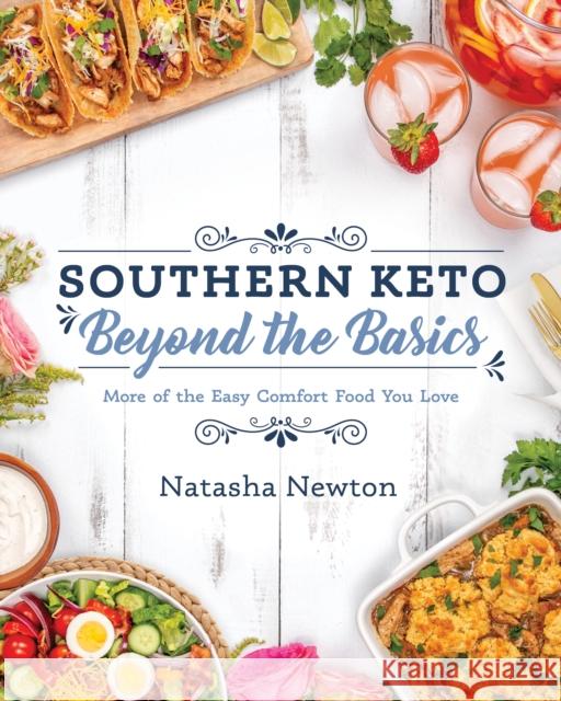 Southern Keto: Beyond the Basics: More of the Easy Comfort Food You Love Newton, Natasha 9781628603958 Victory Belt Publishing