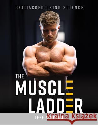 The Muscle Ladder: Get Jacked Using Science Jeff Nippard 9781628604863 Victory Belt Publishing