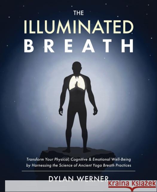 The Illuminated Breath Dylan Werner 9781628605006 Victory Belt Publishing