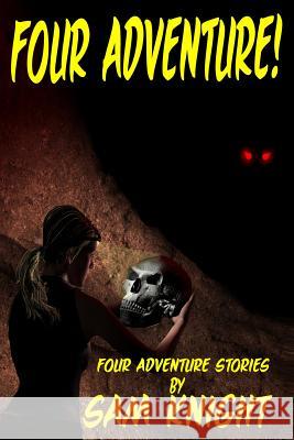 Four Adventure!: Four Short Stories by Sam Knight Sam Knight 9781628690088 Knight Writing Press