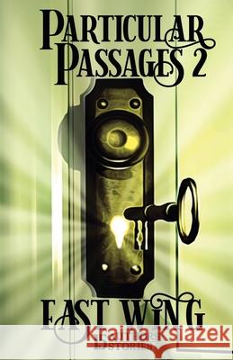 Particular Passages 2: East Wing Dave D'Alessio Matt J McGee Jason A Wyckoff 9781628690477 Knight Writing Press