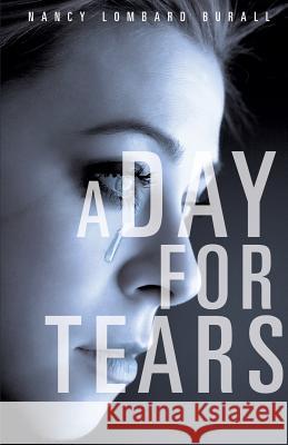 A Day for Tears Nancy Lombard Burall 9781628710915