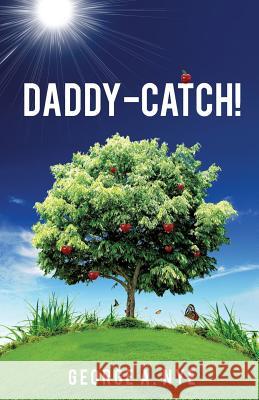 Daddy-Catch! George a Nye 9781628711127 Xulon Press