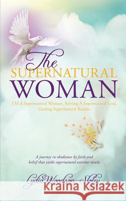The Supernatural Woman Lydia Woodson-Sloley 9781628712018