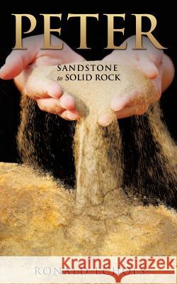 Peter: Sandstone to Solid Rock Ronald Echols 9781628712759 Xulon Press