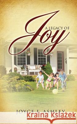 A Legacy of Joy Joyce J Ashley 9781628712827