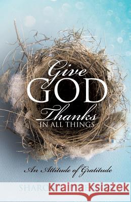 Give God Thanks in All Things Sharon L Peterson 9781628712995