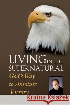 Living in the Supernatural Ron Craycraft 9781628713398 Xulon Press