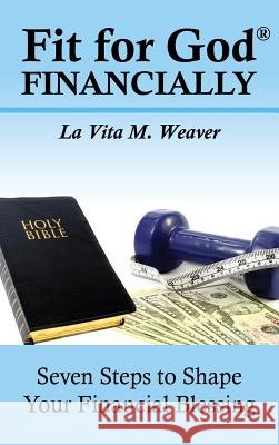 Fit for God Financially La Vita M Weaver 9781628714081 Xulon Press