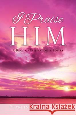 I Praise Him Pearline Riley Seaton 9781628714432 Xulon Press