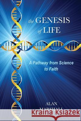 The Genesis of Life Dr Alan Marshall 9781628716184