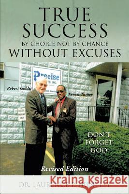 True Success by Choice Not by Chance Without Excuses Dr Laurence P Huntley 9781628716221