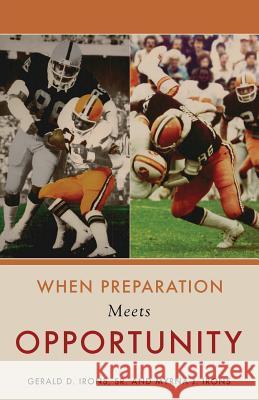 When Preparation Meets Opportunity Gerald D Irons, Sr, Myrna J Irons 9781628716351