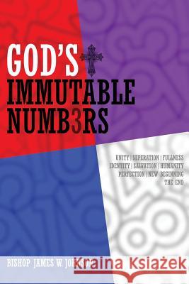 God's Immutable Numb3rs Bishop James W Johnson 9781628716528