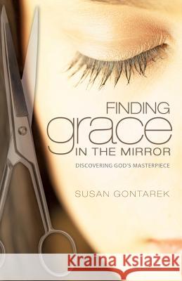 Finding Grace In the Mirror Susan Gontarek 9781628716955 Xulon Press