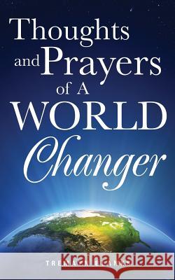 Thoughts and Prayers of A World Changer Tremayn Blanks 9781628716979 Xulon Press