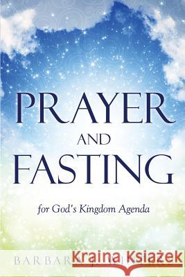 Prayer and Fasting for God's Kingdom Agenda Barbara J Winters 9781628717013