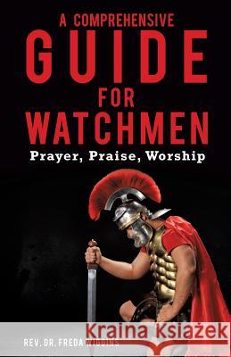 A Comprehensive Guide for Watchmen REV Dr Freda Wiggins 9781628718706 Xulon Press