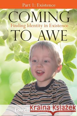 Coming to Awe, Finding Identity in Existence Ph D Lowell Routley 9781628719444 Xulon Press