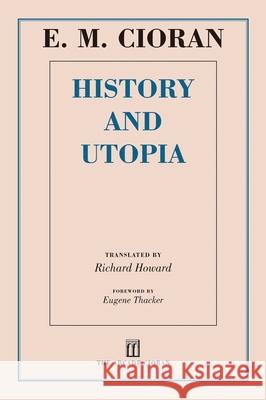 History and Utopia E. M. Cioran Richard Howard Eugene Thacker 9781628724257 Arcade Publishing