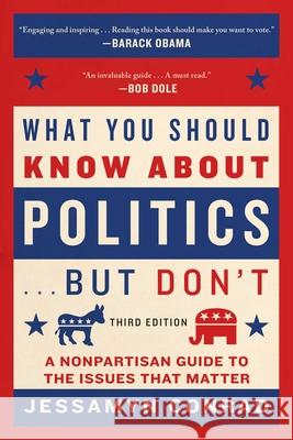 What You Should Know About Politics . . . But Don't: A Nonpartisan Guide to the Issues That Matter Jessamyn Conrad, Naomi Wolf 9781628726725 Skyhorse Publishing