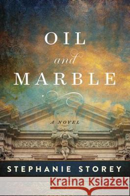 Oil and Marble: A Novel of Leonardo and Michelangelo Stephanie Storey 9781628729061