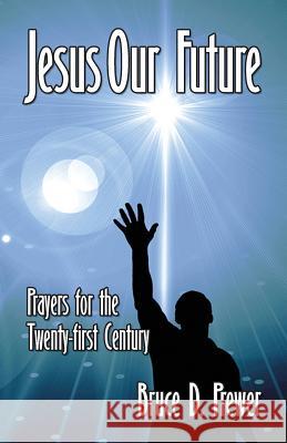 Jesus Our Future: Prayers for the Twenty-First Century Bruce D. Prewer 9781628800326 Ideas Into Books Westview