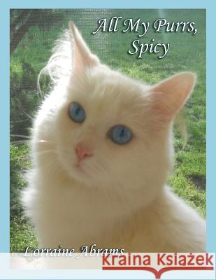 All My Purrs, Spicy Lorraine Abrams 9781628801187 Ideas Into Books Westview